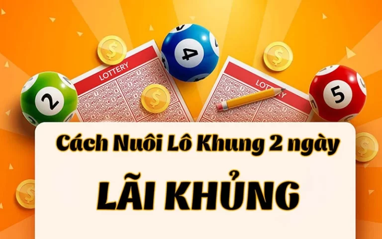 Nuôi lô kép khung 2 ngày chuẩn xác và an toàn cho lô thủ